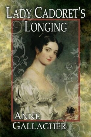 Lady Cadoret's Longing by Anne Gallagher