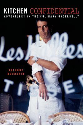 Kitchen Confidential: Adventures in the Culinary Underbelly by Anthony Bourdain