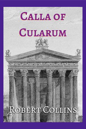 Calla of Cularum by Robert L. Collins