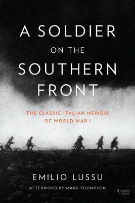 A Soldier on the Southern Front: The Classic Italian Memoir of World War 1 by Emilio Lussu, Mark Thompson, Gregory Conti