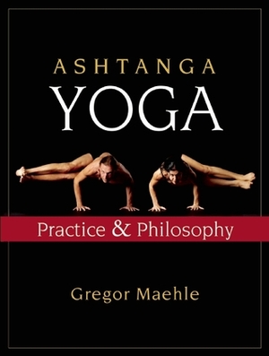 Ashtanga Yoga: Practice and Philosophy by Gregor Maehle