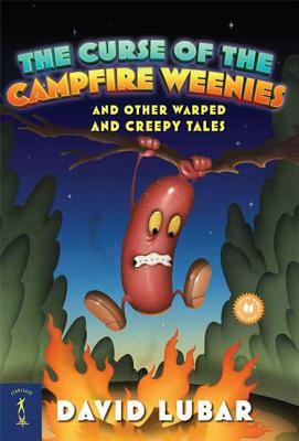 The Curse of the Campfire Weenies: And Other Warped and Creepy Tales by David Lubar