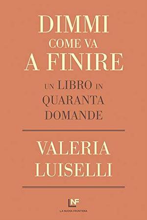 Dimmi come va a finire by Valeria Luiselli, Valeria Luiselli