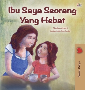 My Mom is Awesome (Malay Edition) by Kidkiddos Books, Shelley Admont