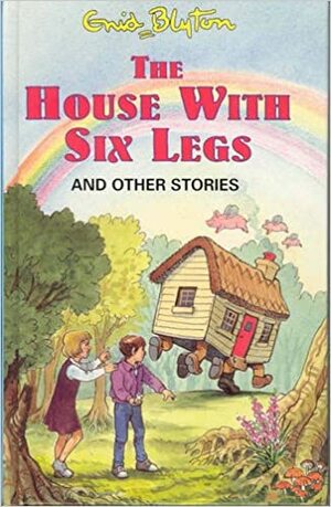 The House with Six Legs And Other Stories by Enid Blyton
