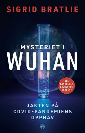 Mysteriet i Wuhan by Sigrid Bratlie