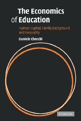 The Economics of Education: Human Capital, Family Background and Inequality by Daniele Checchi