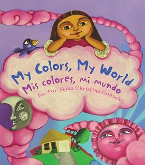 MIS Colores, Mi Mundo by Maya Christina Gonzalez