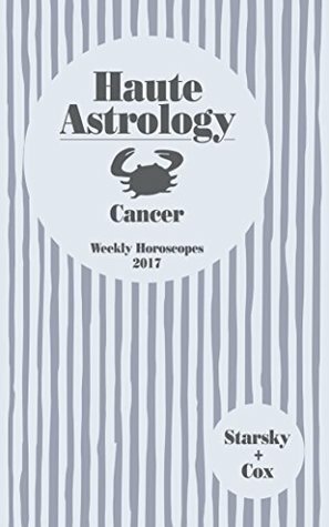 Haute Astrology Cancer Weekly Horoscopes 2017 by Quinn Cox, Stella Starsky