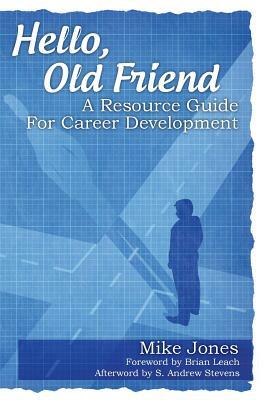 Hello, Old Friend: A Resource Guide For Career Development by Mike Jones