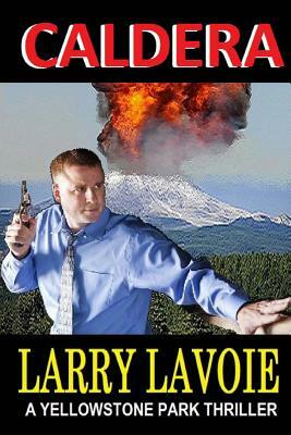 Caldera: A Yellowstone park thriller by Larry LaVoie