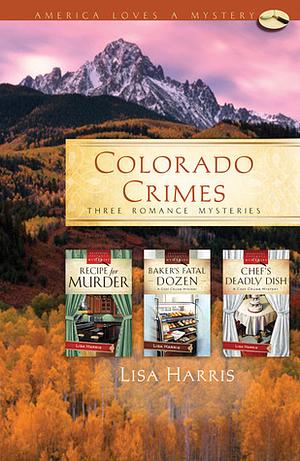 Colorado Crimes: Three Romance Mysteries by Lisa Harris