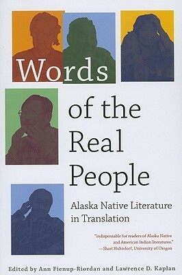 Words of the Real People: Alaska Native Literature in Translation by Lawrence D. Kaplan, Ann Fienup-Riordan