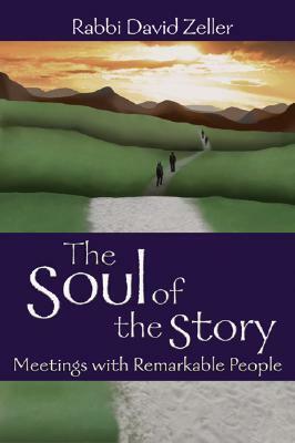 The Soul of the Story: Meetings with Remarkable People by David Zeller