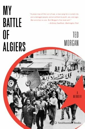 My Battle of Algiers: A Memoir by Ted Morgan