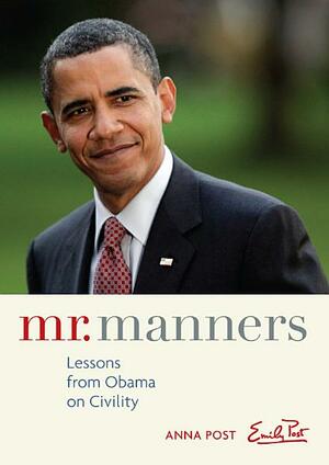 Mr. Manners: Lessons from Obama on Civility by Anna Post, Emily Post