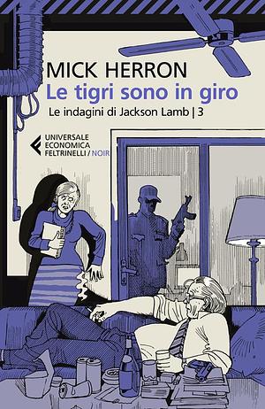 Le tigri sono in giro. Le indagini di Jackson Lamb by Mick Herron