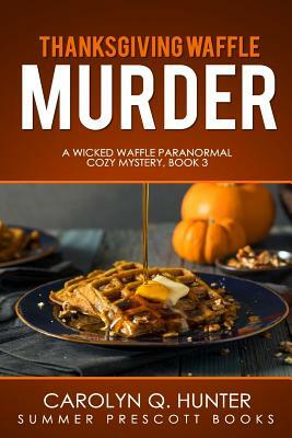 Thanksgiving Waffle Murder by Carolyn Q. Hunter