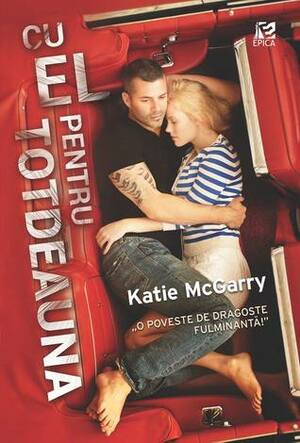 Cu el pentru totdeauna by Katie McGarry