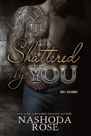 Shattered by You by Nashoda Rose