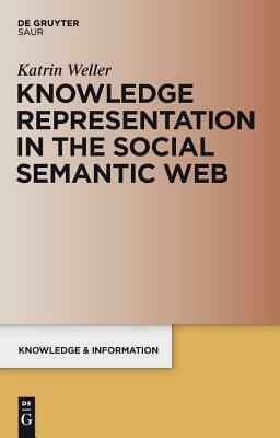 Knowledge Representation in the Social Semantic Web by Katrin Weller