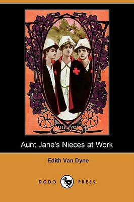 Aunt Jane's Nieces at Work (Dodo Press) by Edith Van Dyne
