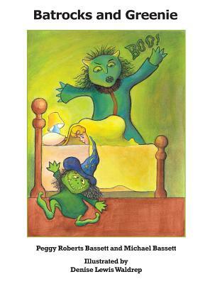 Batrocks and Greenie by Peggy Roberts Bassett, Michael Bassett