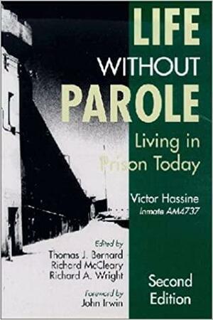 Life Without Parole: Living In Prison Today by John Irwin, Richard McCleary, Thomas J. Bernarel, Victor Hassine, Thomas J. Bernard, Robert Johnson, Richard A. Wright