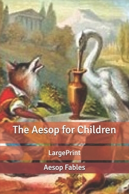 The Aesop for Children: Large Print by Aesop Fables