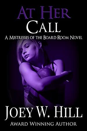 At Her Call: A Mistresses of the Board Room Novel by Joey W. Hill