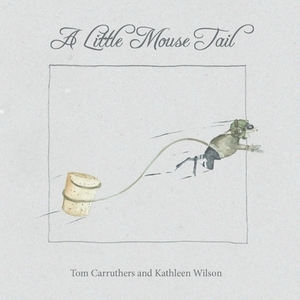 A Little Mouse Tail by Tom Carruthers