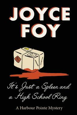 It's Just a Spleen and a High School Ring by Joyce Spizer Foy