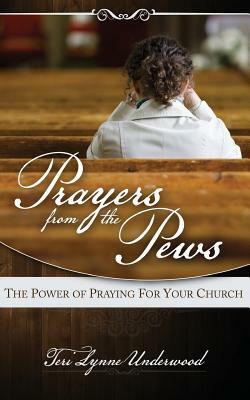 Prayers from the Pews: The Power of Praying for Your Church by Teri Lynne Underwood