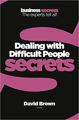 Dealing With Difficult People by David Brown