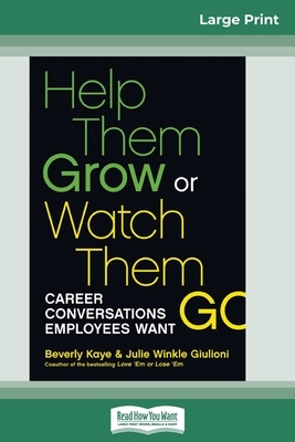 Help Them Grow or Watch Them Go (16pt Large Print Edition) by Beverly Kaye, Julie Winkle Giulioni