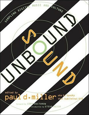 Sound Unbound: Sampling Digital Music and Culture by Paul D. Miller, Roy Christopher