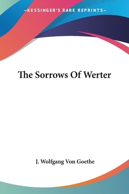 The Sorrows Of Werter by Johann Wolfgang von Goethe