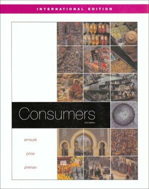 Consumers by Eric J. Arnould, George M. Zinkhan, Linda Price