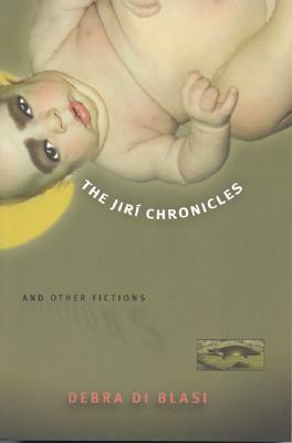 The Jiri Chronicles & Other Fictions by Debra Di Blasi