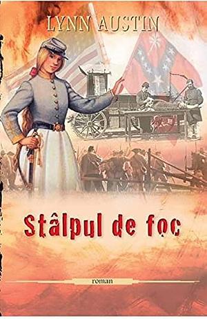 Stâlpul De Foc by Lynn Austin, Lynn Austin