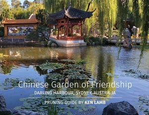 Chinese Garden of Friendship, Darling Harbour, Sydney, Australia - Pruning Guide by Ken Lamb by Ken Lamb