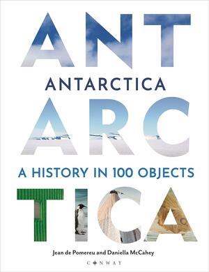 Antarctica: A History in 100 Objects by Daniella McCahey, Jean de Pomereu
