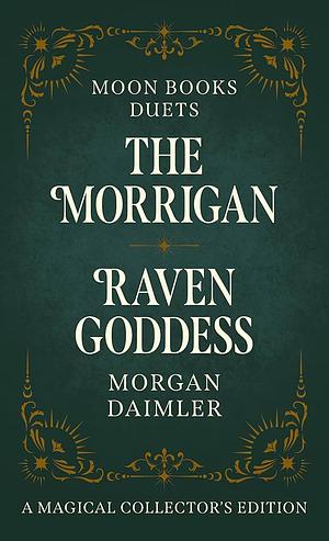 Moon Books Duets - The Morrigan &amp; Raven Goddess: Collector's Edition by Morgan Daimler