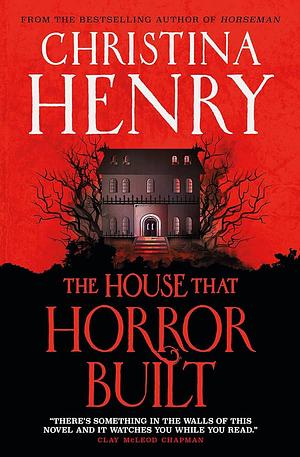 The House That Horror Built by Christina Henry