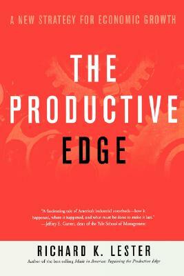The Productive Edge: A New Strategy for Economic Growth by Richard K. Lester