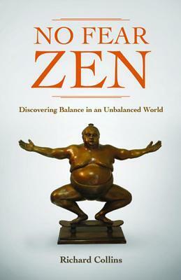 No Fear Zen: Discovering Balance in an Unbalanced World by Richard Collins