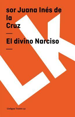El divino Narciso by Juana Inés de la Cruz