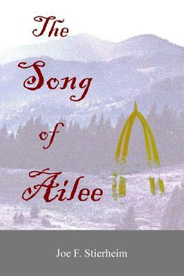 The Song of Ailee by Joe F. Stierheim