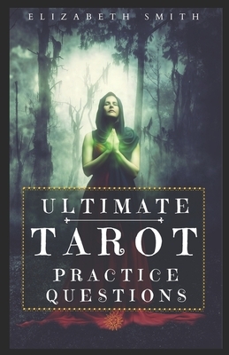 Ultimate Tarot Practice Questions by Elizabeth Smith