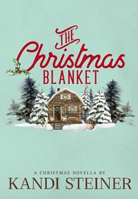 The Christmas Blanket: Special Edition by Kandi Steiner